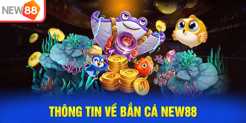 Thông tin về bắn cá NEW88